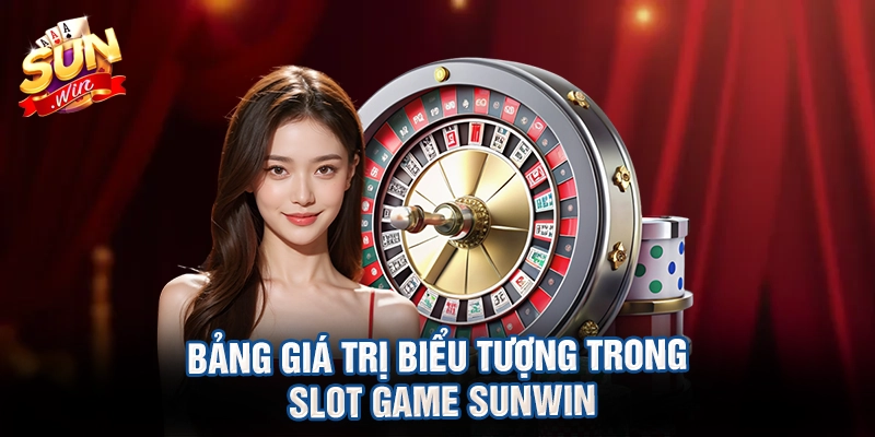 Bảng giá trị biểu tượng trong slot game sunwin