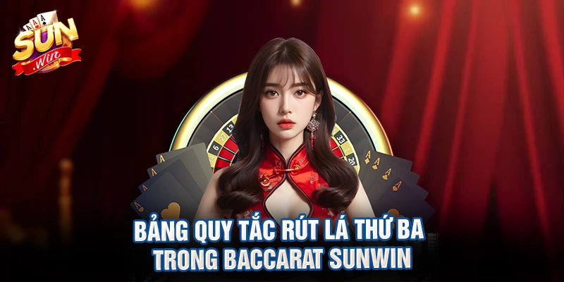 Bảng quy tắc rút lá thứ ba trong baccarat sunwin