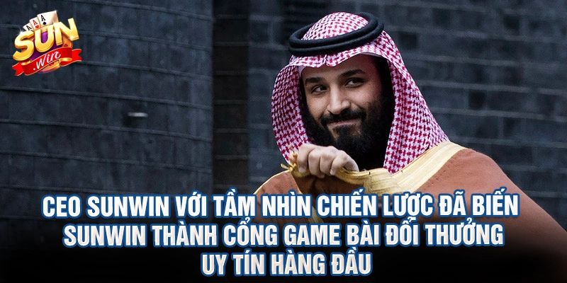 CEO Sunwin với tầm nhìn chiến lược đã biến sunwin thành cổng game bài đổi thưởng uy tín hàng đầu