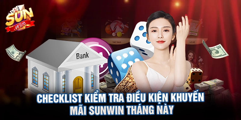 Checklist kiểm tra điều kiện khuyến mãi sunwin tháng này