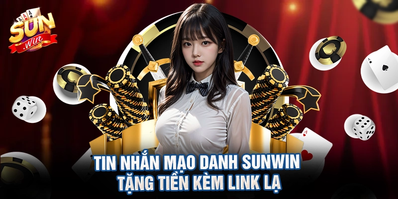 Tin nhắn mạo danh sunwin tặng tiền kèm link lạ